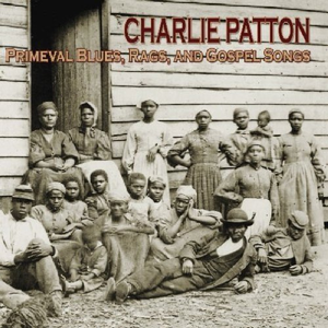 Charley Patton - Primeval Blues, Rags And Gospel Songs - Zortam Music