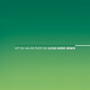 Vet du jag är över dig (Lucas Nord Remix)