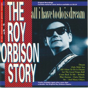 The Roy Orbison Story - All I Have To Do Is Dream