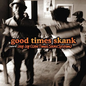 Good Times Skank: Compiled by Joey Jay (Good Times Sound System)