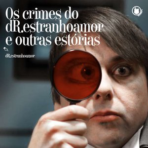 Os crimes do dR.estranhoamor e outras estórias