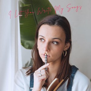I Let You Write My Songs