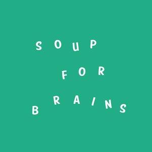 Soup For Brains