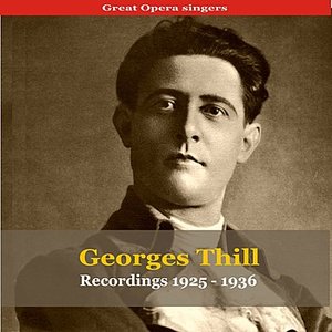 Great Opera Singers / Georges Thill - Recordings 1925-1936