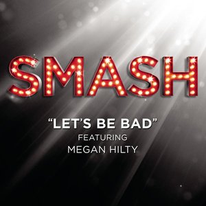 Let's Be Bad (SMASH Cast Version) [feat. Megan Hilty] - Single