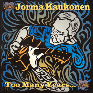 Jorma Kaukonen - Too Many Years... - Zortam Music