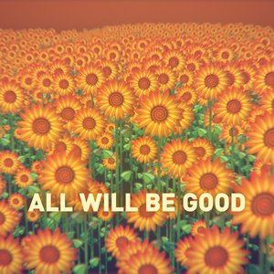 All Will Be Good