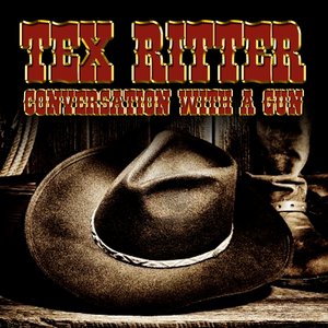Tex Ritter - Conversation With A Gun - Zortam Music