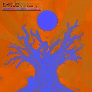 Field Recordings, Vol. 09: Opera of the Unfaithful Act 2