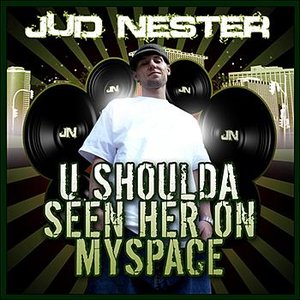 U Shoulda Seen Her On Myspace
