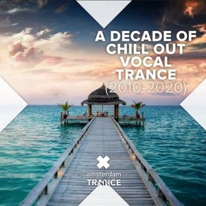 A Decade of Chill Out Vocal Trance (2010 - 2020)