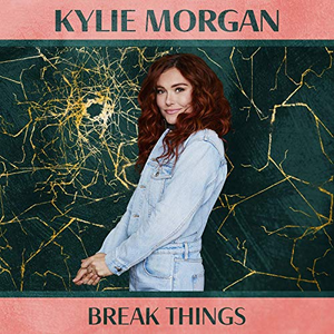 Kylie Morgan - Break Things - Zortam Music