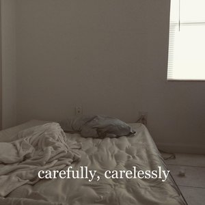 Carefully, Carelessly