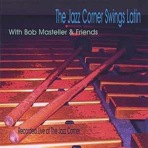 The Jazz Corner Swings Latin with Bob Masteller and Friends