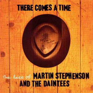 There Comes a Time - The Best of Martin Stephenson and The Daintees