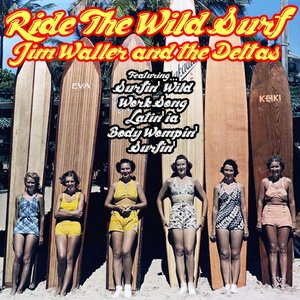 Ride The Wild Surf: Jim Waller and the Deltas