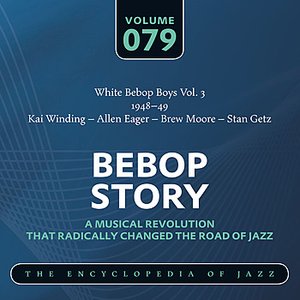 White Bebop Boys Vol. 3 (1948-49) Kai Winding – Allen Eager – Brew Moore – Stan Getz