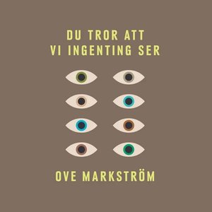 Du tror att vi ingenting ser