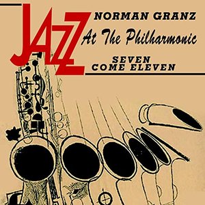 Jazz At The Philharmonic - Norman Granz - Seven Come Eleven