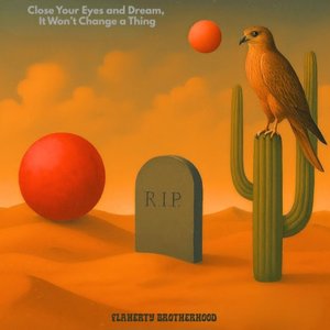 Close Your Eyes And Dream, It Won't Change A Thing