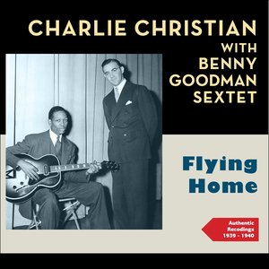 Flying Home (feat. Charlie Christian) [Authentic Recordings 1939 - 1940]