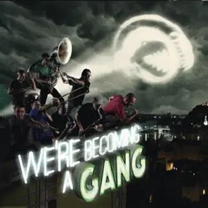 We're Becoming A Gang