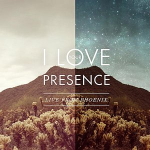 I Love Your Presence (Live From Phoenix)