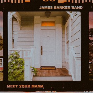 James Barker Band - Meet Your Mama - Zortam Music