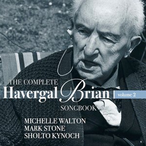 The Complete Havergal Brian Songbook, Vol. 2