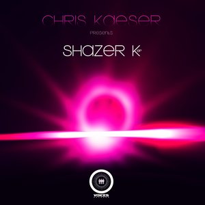 Shazer K - EP (Chris Kaeser Presents)