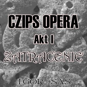 Czips Opera, Akt I: Zatracenie