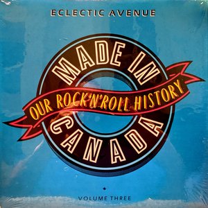 Made In Canada: Our Rock 'N' Roll History - Volume 3:  Eclectic Avenue (1965-1974)
