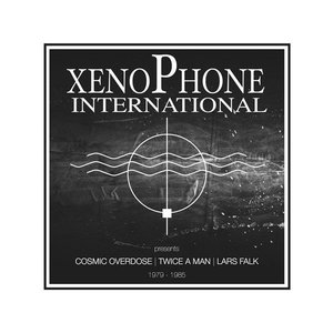 Xenophone International Presents Cosmic Overdose / Twice A Man / Lars Falk 1979-1985