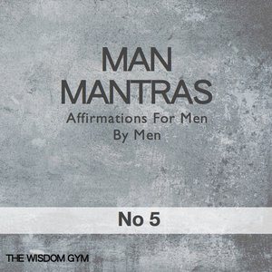 Affirmations for Men By Men: Man Mantras Album 5