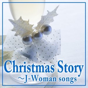 Christmas Story ~J-Woman Songs