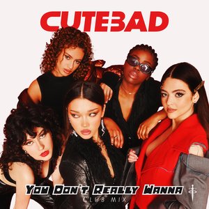 You Don’t Really Wanna (Cutebad Club Mix)