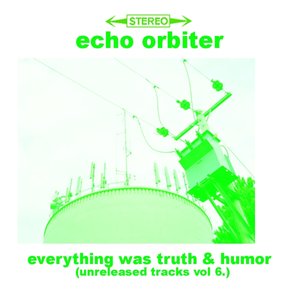 Everything Was Truth And Humor (Unreleased Tracks, Vol. 6