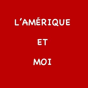 L'Amerique et Moi