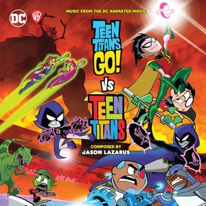 Teen Titans Go! vs Teen Titans (Original DC Animated Movie Soundtrack)