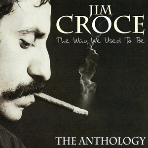 Jim Croce - The Way We Used To Be Anthology - Zortam Music