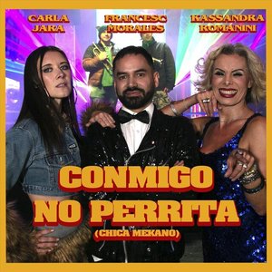 Conmigo No Perrita (Chica Mekano) [feat. Carla Jara & Kassandra Romanini] - Single