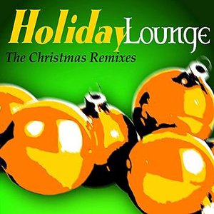 Holiday Lounge - The Christmas Remixes