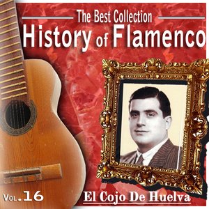 The Best Collection. History Of Flamenco. Vol.16: El Cojo De Huelva