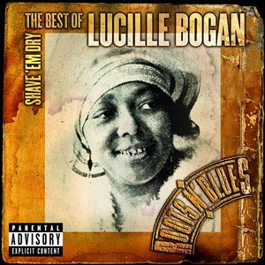 Shave 'Em Dry: The Best Of Lucille Bogan