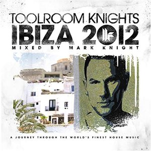 Toolroom Knights Ibiza 2012 Mixed By Mark Knight