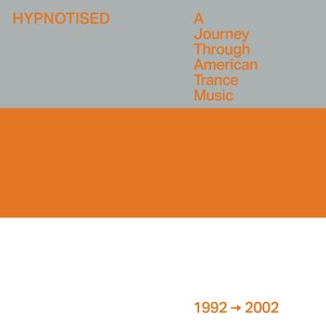 Hypnotised: A Journey Through American Trance Music [1992 - 2002]