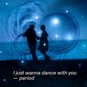 I just wanna dance with you- period - EP