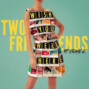 Two Friends - Wish You Were Here - Zortam Music