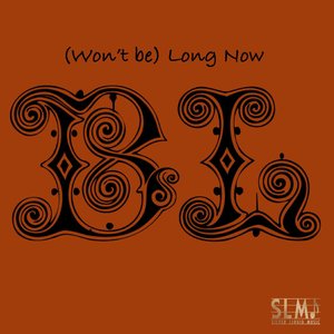 (Won't Be) Long Now