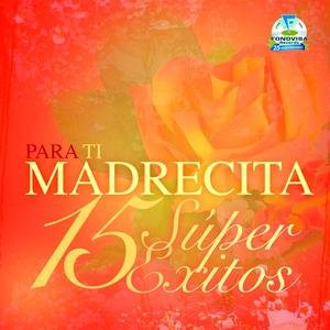 Para Ti Madrecita - 15 Super Exitos